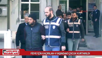 Fidye için kaçırılan 4 yaşındaki çocuk kurtarıldı