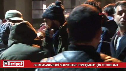 Okmeydanı'ndaki "kahvehane konuşması" için tutuklama