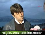 HİÇ BİR ZAMAN TEDİRGİN OLMADIM