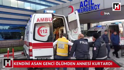 Kendini asan genci ölümden annesi kurtardı
