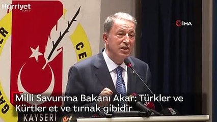 Milli Savunma Bakanı Akar: Türkler ve Kürtler et ve tırnak gibidir