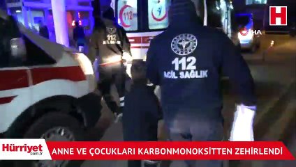 Anne ve çocukları karbonmonoksitten zehirlendi