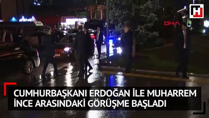 Cumhurbaşkanı Erdoğan ile Muharrem İnce arasındaki görüşme başladı