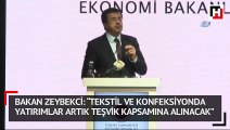 Bakan Zeybekci: “Tekstil ve konfeksiyonda yatırımlar artık teşvik kapsamına alınacak”