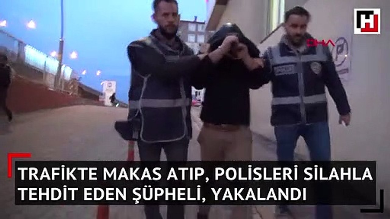 Trafikte makas atıp, polisleri silahla tehdit eden şüpheli, yakalandı