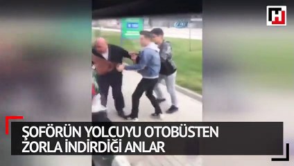 Şoförün yolcuyu otobüsten zorla indirdiği anlar kamerada