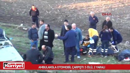 Ambulansla otomobil çarpıştı: 5 ölü, 2 yaralı