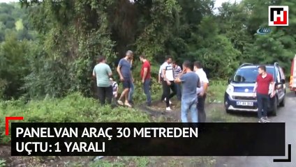 Panelvan araç 30 metreden uçtu: 1 yaralı