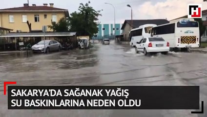 Sakarya’da sağanak yağış su baskınlarına neden oldu