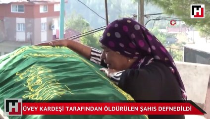 Üvey kardeşi tarafından öldürülen şahıs son yolculuğuna uğurlandı