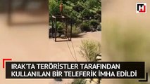 Hakurk bölgesinde teröristler tarafından kurulup kullanılan bir teleferik imha edildi