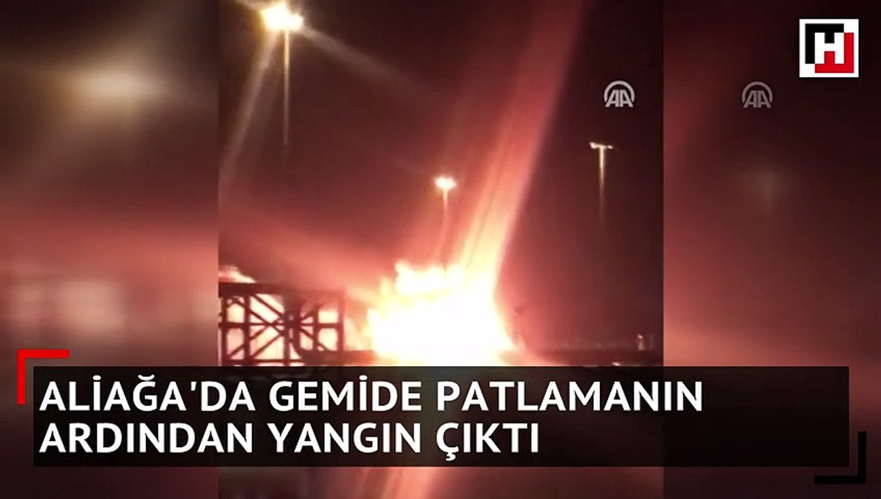 Aliağa'da gemide patlamanın ardından yangın çıktı