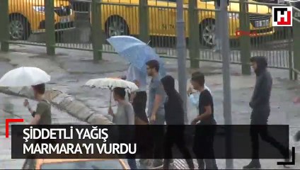 Şiddetli yağış Marmara'yı vurdu