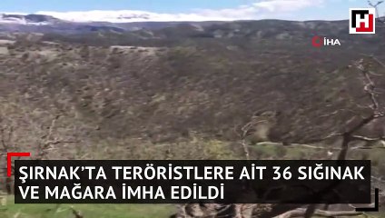 Şırnak’ta teröristlere ait 36 sığınak ve mağara imha edildi