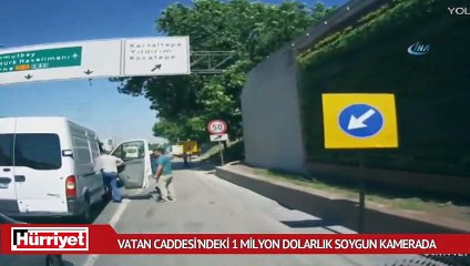 Vatan caddesi üzerinde 1 milyon dolarlık soygun kamerada