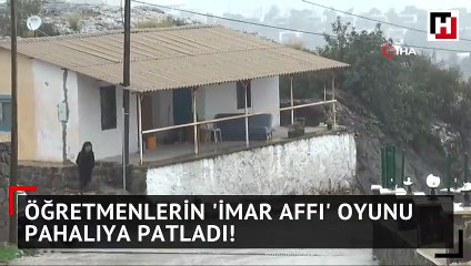 Öğretmenlerin imar affı oyunu pahalıya patladı