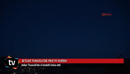Jetler Tunceli’de 6 hedefi imha etti
