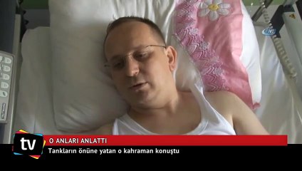Tankların önüne yatan o kahraman konuştu