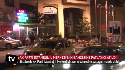 AK parti İstanbul İl merkezi'nin bahçesine patlayıcı atıldı
