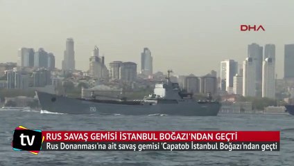 Rus savaş gemisi İstanbul Boğazı'ndan geçti