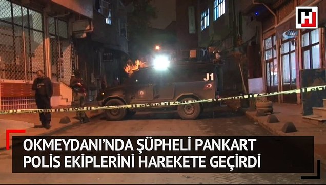 Okmeydanı’nda şüpheli pankart polis ekiplerini harekete geçirdi
