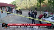 Sapanca'da baba ile oğul öldürüldü