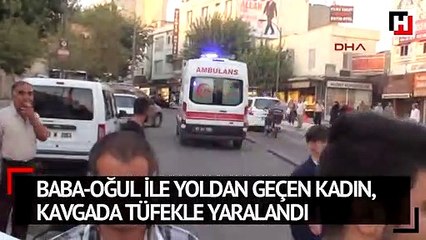 Baba-oğul ile yoldan geçen kadın, kavgada tüfekle yaralandı