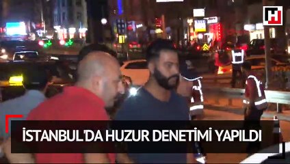 İstanbul'da huzur denetimi yapıldı