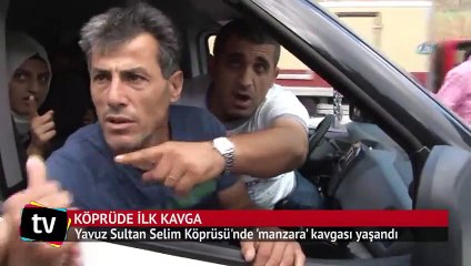 Yavuz Sultan Selim Köprüsü'nde ilk kavga