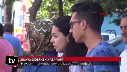 Sınava giderken kaza yaptı, "Hayatım mahvoldu" diye ağladı