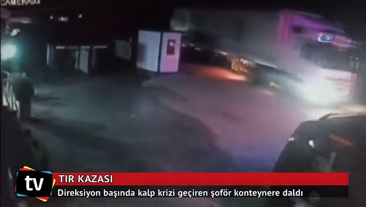 Direksiyon başında kalp krizi geçiren şoför konteynere daldı