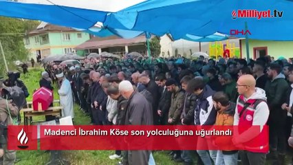 Madenci İbrahim Köse son yolculuğuna uğurlandı