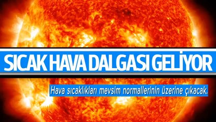 Sıcak hava dalgasına dikkat!