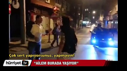 'Yapmayın! Benim ailem burada yaşıyor'