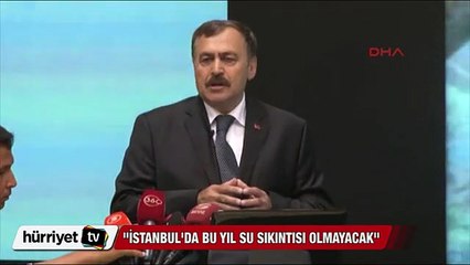 Bakan Veysel Eroğlu: İstanbul'da su sıkıntısı olmayacak