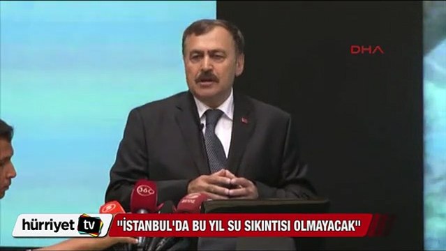 Bakan Veysel Eroğlu: İstanbul'da su sıkıntısı olmayacak