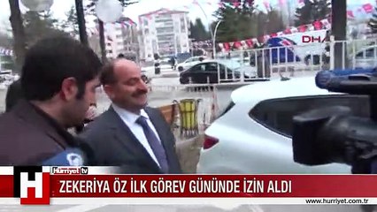 ZEKERİYA ÖZ İLK GÖREV GÜNÜNDE İZİN ALDI