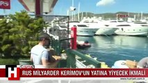 RUS MİLYARDER KERİMOV LÜKS YATIYLA BODRUM'DA