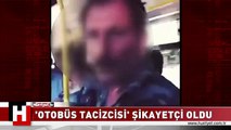 ‘OTOBÜS TACİZCİSİ’ ŞİKAYETÇİ OLDU