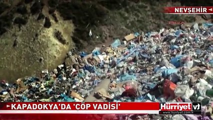 KAPADOKYA "ÇÖP VADİSİ" OLDU