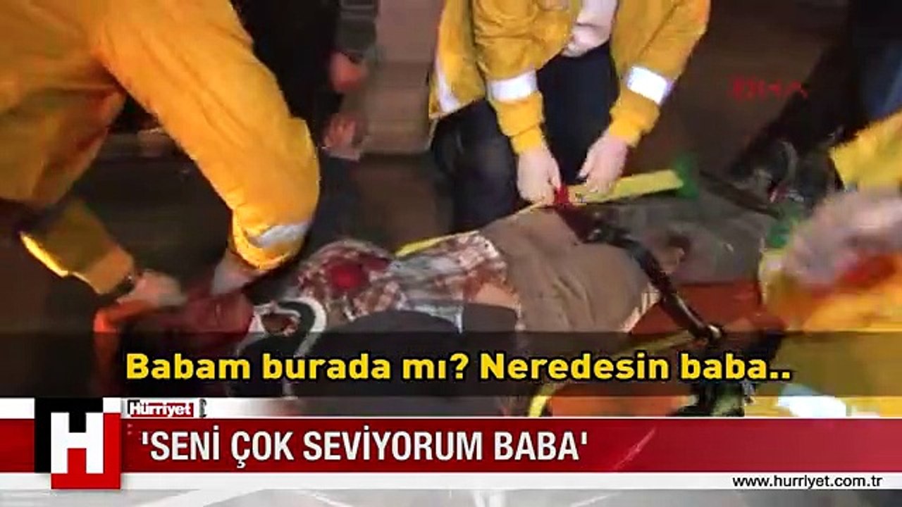 'BABA ÜZÜLME SENİN YÜZÜNDEN OLMADI'