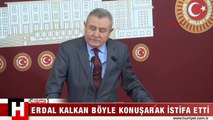 ERDAL KALKAN İSTİFASINI BÖYLE AÇIKLADI