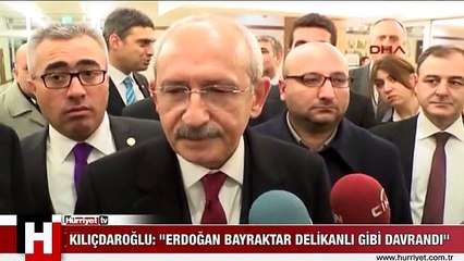 KILIÇDAROĞLU: "ERDOĞAN BAYRAKTAR DELİKANLI GİBİ DAVRANDI"