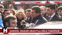 SARIGÜL MAKAM ARACIYLA OĞLU TAKSİYLE TAKSİM'DEN AYRILDI