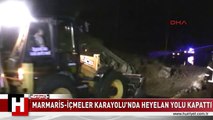 MARMARİS KARAYOLU'NDA HEYELAN YOLU KAPATTI