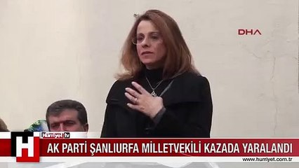 AK PARTİ ŞANLIURFA MİLLETVEKİLİ KAZADA YARALANDI