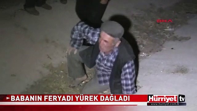 BABANIN FERYADI YÜREK DAĞLADI