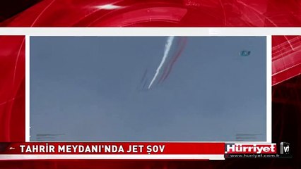 TAHRİR MEYDANI'NDA JET ŞOV