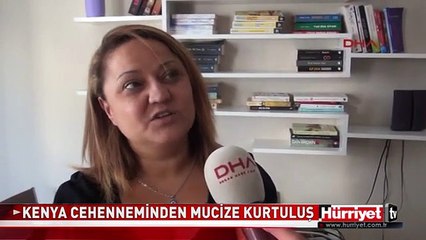 KENYA CEHENNEMİNDEN MUCİZE KURTULUŞ..KORKU DOLU O ANLARI ANLATTI