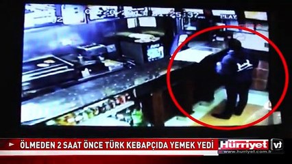 ÖLDÜRÜLMEDEN 2 SAAT ÖNCE TÜRK KEBAPÇIDA YEMEK YEDİ